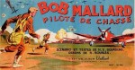 Les récits complets C'est un album Vaillant ont publiés quatre recueils « Bob Mallard » par Rémy Bourles et Henri Bourdens, entre 1947 et 1949.