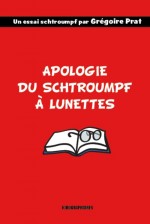 « Apologie du schtroumpf à lunettes » par Grégoire Prat, éditions Kirographaires, 2012.