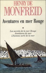 Aventures en Mer Rouge par Henry de Monfreid (1931 à 1951 ; éditions Grasset 1988)