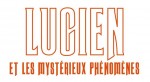 LUCIEN ET LES MYSTERIEUX PHENOMENES titre