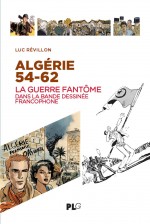 Un livre exhaustif sur son sujet (couverture pour « Algérie 54-62 : La guerre fantôme dans la bande dessinée francophone », par Luc Révillon, PLG - 2022).